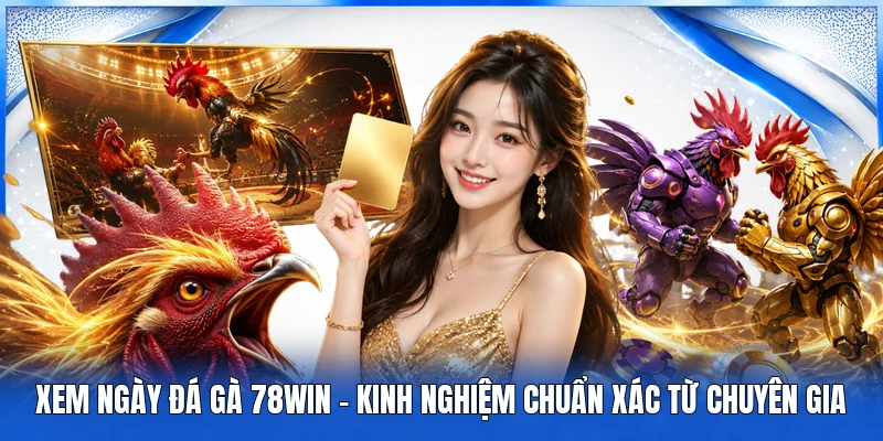 Xem Ngày Đá Gà 78Win - Kinh Nghiệm Chuẩn Xác Từ Chuyên Gia 1 Xem Ngày Đá Gà 78Win - Kinh Nghiệm Chuẩn Xác Từ Chuyên Gia