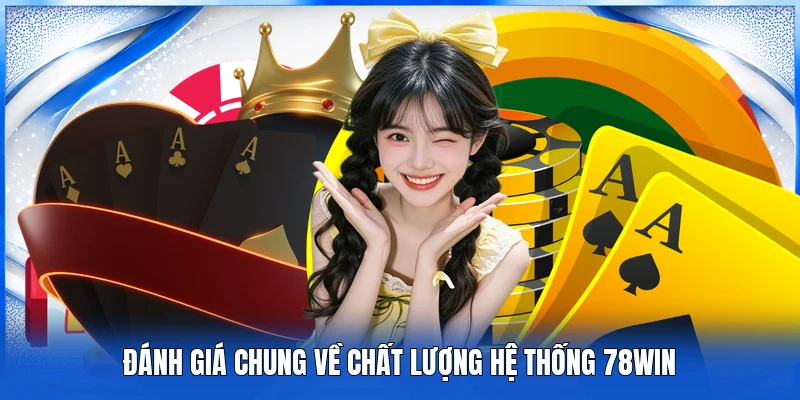 Giới Thiệu 78WIN - Thương Hiệu Cá Cược Mang Đến Cơ Hội Làm Giàu 3 Đánh giá chung về chất lượng hệ thống 78WIN