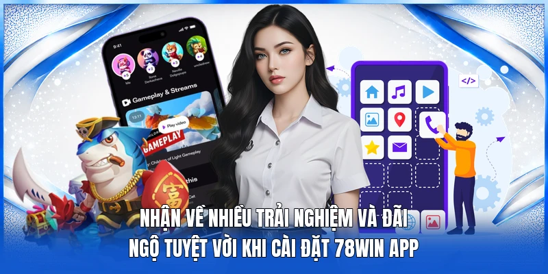 Tải App 78WIN - Hỗ Trợ Mọi Nền Tảng Một Cách Dễ Dàng 2 Nhận về nhiều trải nghiệm và đãi ngộ tuyệt vời khi cài đặt 78WIN app